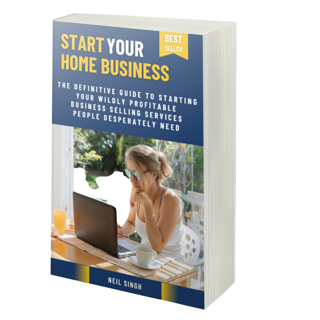 YOUR HOW TO GUIDE FOR STARTING YOUR HOME BUSINESS - The Definitive Guide to Starting Your Wildly Profitable Business Selling Services People Desperately Need'