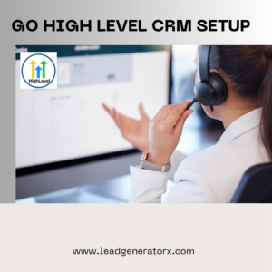 Go High Level CRM setup for efficient lead and client management