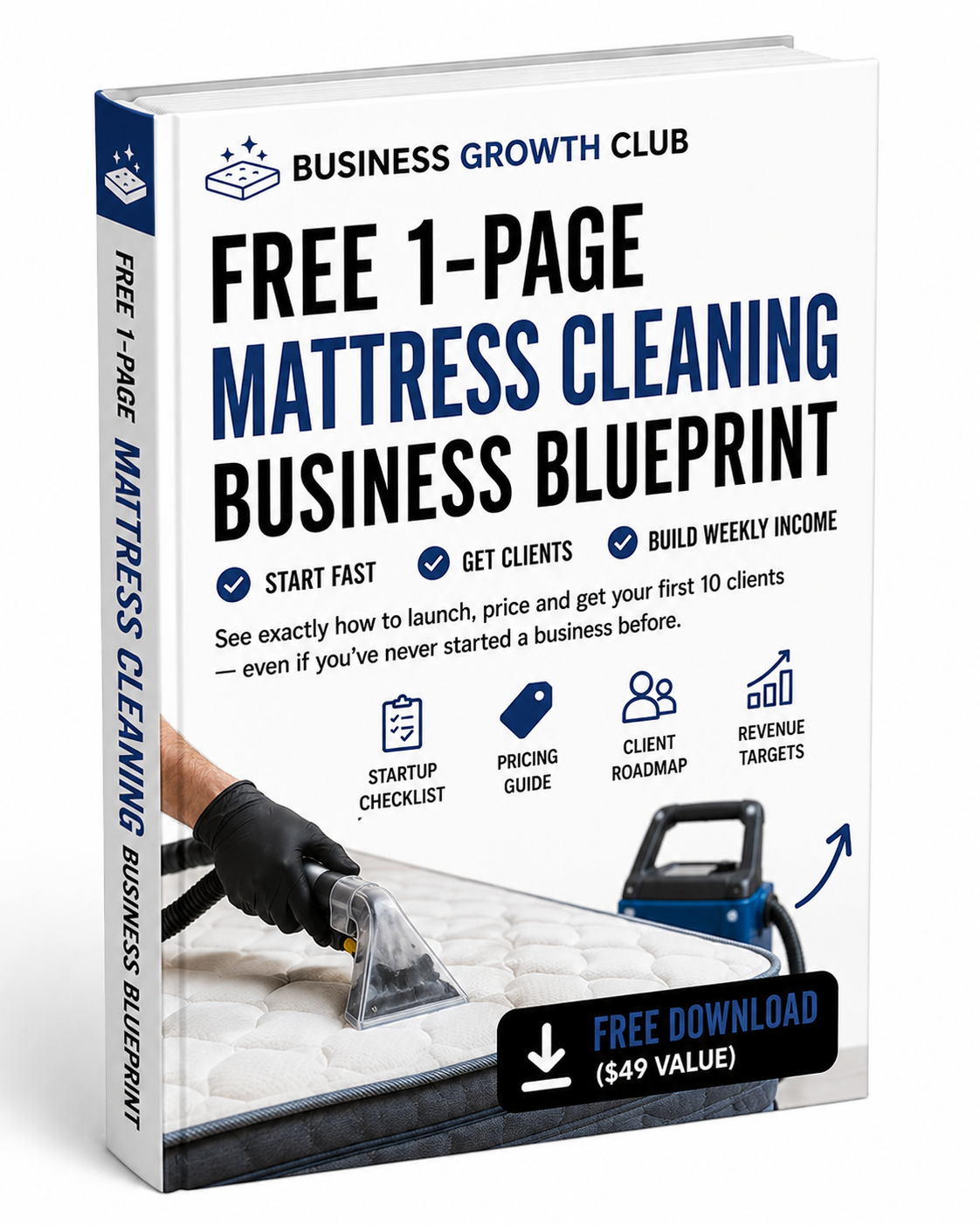 3D eBook mockup for Business Growth Club titled “FREE 1-PAGE MATTRESS CLEANING BUSINESS BLUEPRINT”. The cover uses a clean white and blue design with bold typography and shows a professional extracting and cleaning a mattress using upholstery cleaning equipment. Benefit highlights include Start Fast, Get Clients and Build Weekly Income, with icons for startup checklist, pricing guide, client roadmap and revenue targets. A prominent “Free Download ($49 Value)” call-to-action appears at the bottom, giving the guide a premium business blueprint appearance.